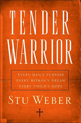 Tender Warrior Every Man's Purpose, Every Woman's Dream, Every Child's Hope