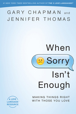 9780802407047.jpg When "Sorry" Isn't Enough: Making Things Right with Those You Love