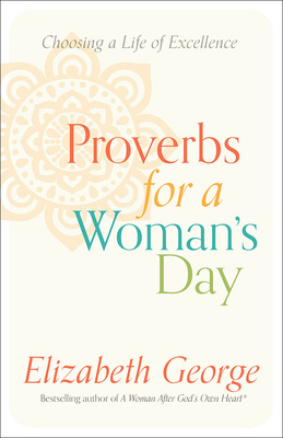 Proverbs for a Woman's Day: 31 Days to Seeking God's Wisdom for Everyday Life