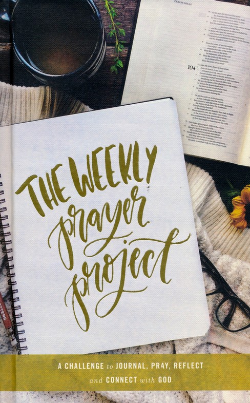 The Weekly Prayer Project: A Challenge to Journal, Pray, Reflect, and Connect with God