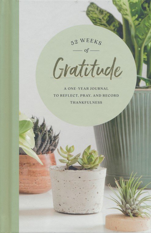 52 Weeks of Gratitude: A One-Year Journal to Reflect, Pray, and Record Thankfulness