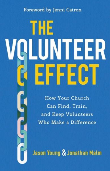 The Volunteer Effect: How Your Church Can Find, Train, and Keep Volunteers Who Make a Difference