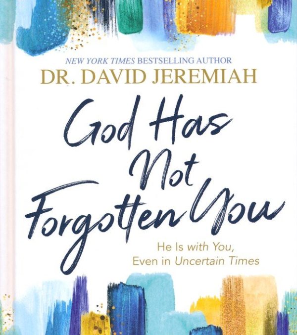 God Has Not Forgotten You: He Is with You, Even in Uncertain Times