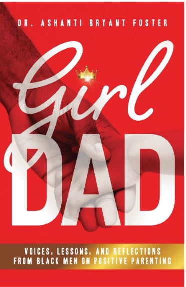 Girl Dad: Voices, Lessons, and Reflections from Black Men on Positive Parenting