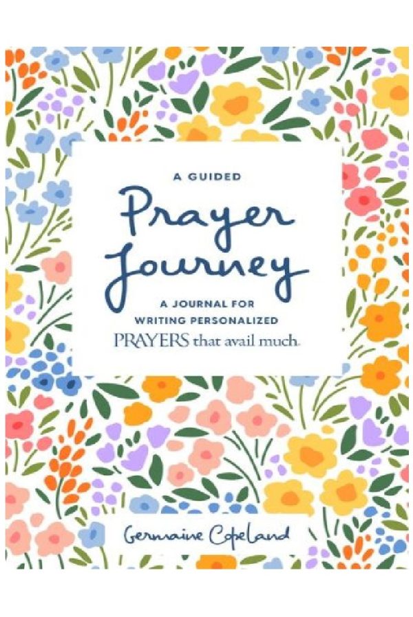A Guided Prayer Journey: A Journal For Writing Personalized Prayers That Avail Much