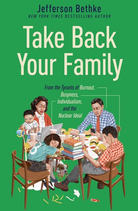 9781400221769 Take Back Your Family: From the Tyrants of Burnout, Busyness, Individualism, and the Nuclear Ideal