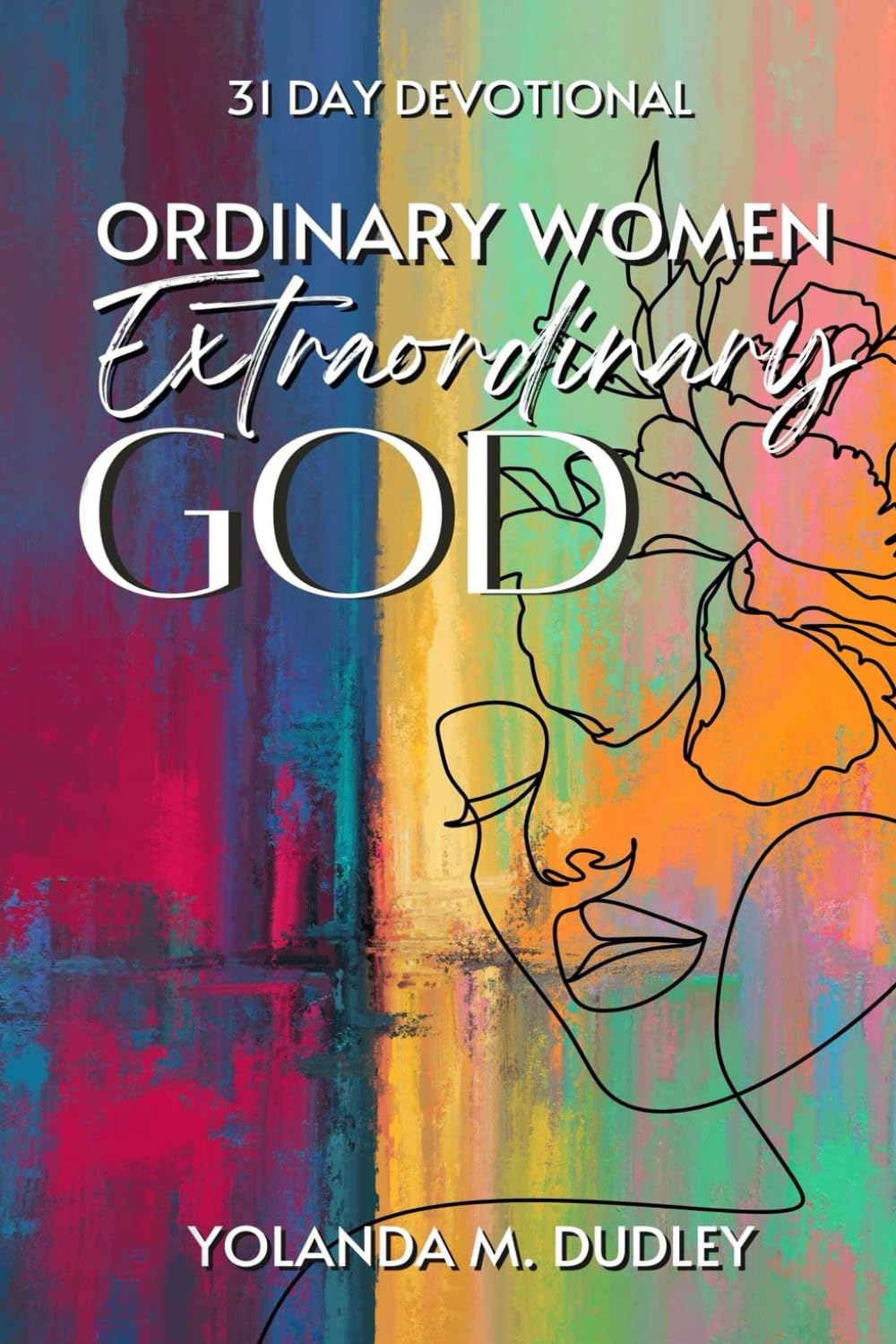 Ordinary Women Extraordinary God: 31 Day Devotional