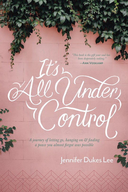 9781496430472 It's All Under Control: A Journey of Letting Go, Hanging On, and Finding a Peace You Almost Forgot was Possible, Softcover
