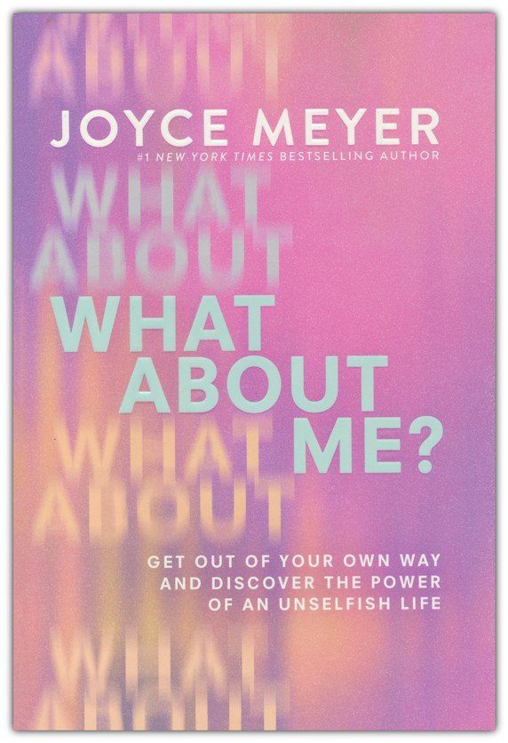 What About Me?: Get Out of Your Own Way and Discover the Power of an Unselfish Life