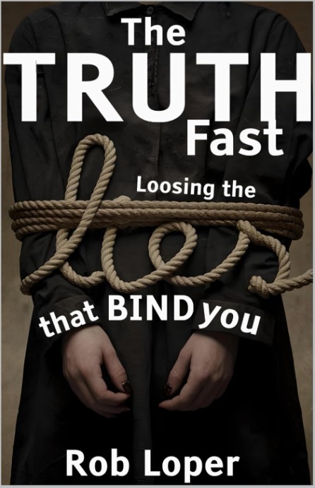 The Truth Fast: Loosing the Lies That Bind You
