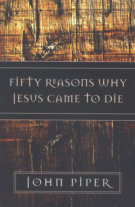 Fifty Reasons Why Jesus Came To Die